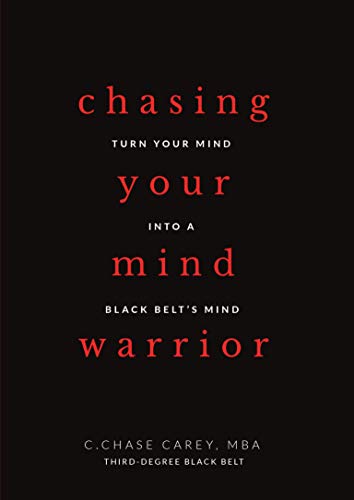 Chasing Your Mind Warrior: Turn Your Mind Into a Black Belt’s Mind