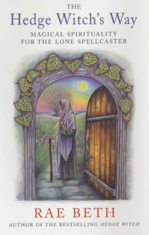 The Hedge Witch’s Way : Magical Spirituality for the Lone Spellcaster