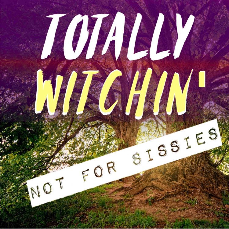 Totally Witchin' podcast art - Not for Sissies copyright 2020